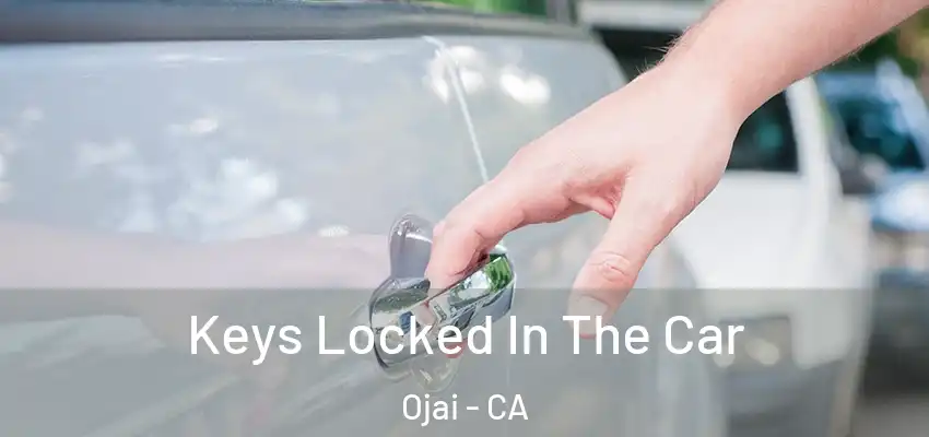  Keys Locked In The Car Ojai - CA